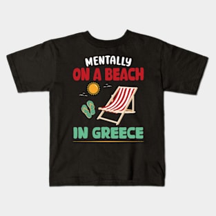 Mentally On A Beach In Greece Kids T-Shirt